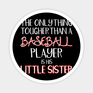 THE ONLY THING TOUGHER THAN A BASEBALL Player Is His Little Sister Magnet